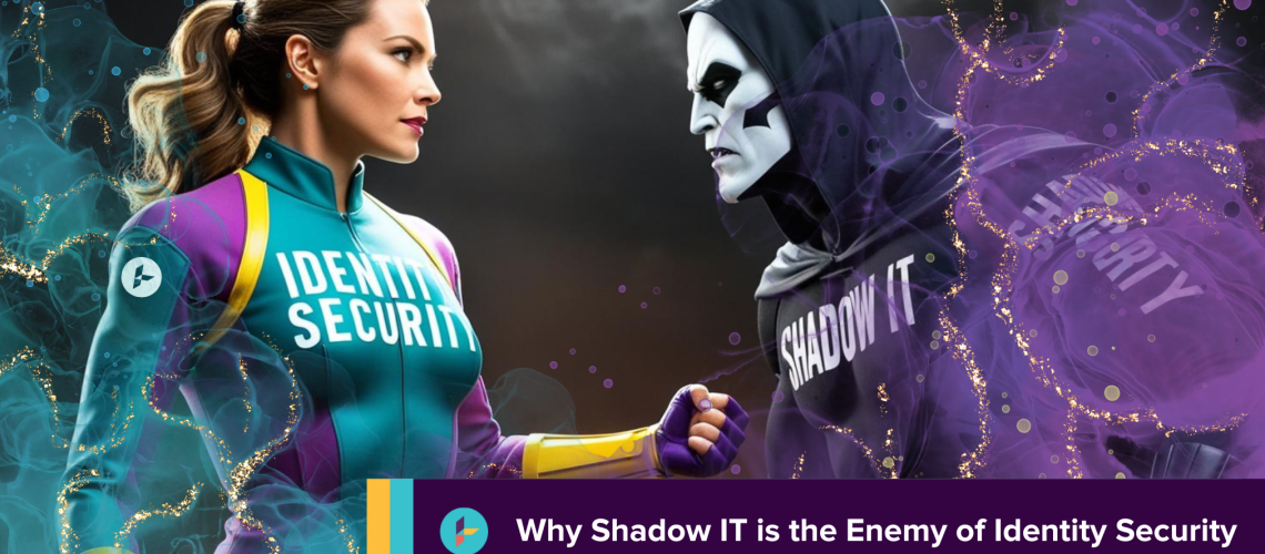 Shadow IT is the Enemy of Identity Security